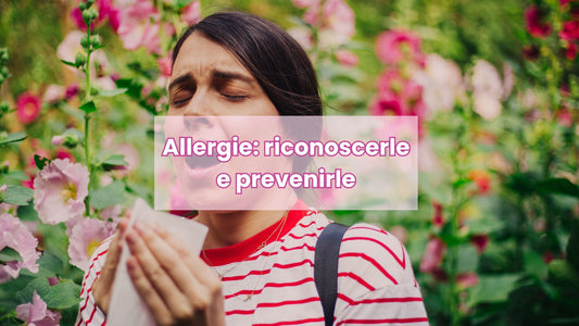Allergie : riconoscerle e prevenirle.