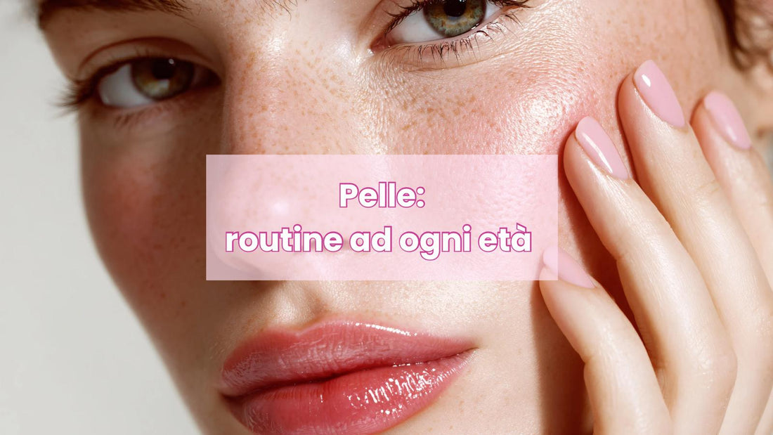 Pelle: routine ad ogni età !