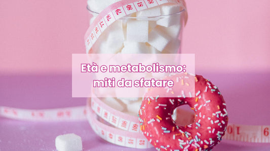 Età e metabolismo: miti da sfatare